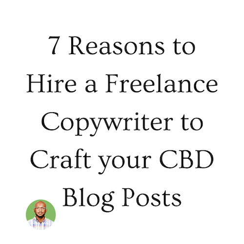 7 Reasons to Hire a Freelance Content Writer to Craft your CBD Blog Posts