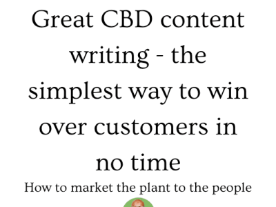 Great CBD content writing – the simplest way to win over CBD customers in no time