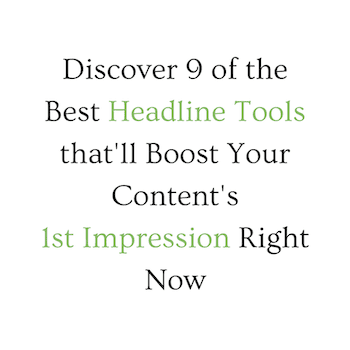9 Headline Tools; Boost Your First Impression Right Now